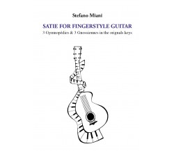 Satie for fingerstyle guitar. 3 Gymnopédies & 3 Gnossiennes in the orignals keys