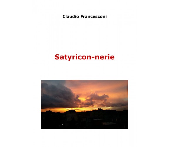 Satyricon-nerie di Claudio Francesconi,  2021,  Youcanprint