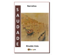 Saudade	 di Rinaldo Vola,  2017,  Youcanprint