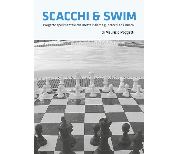 Scacchi & swim - Maurizio Poggetti,  2019,  Youcanprint