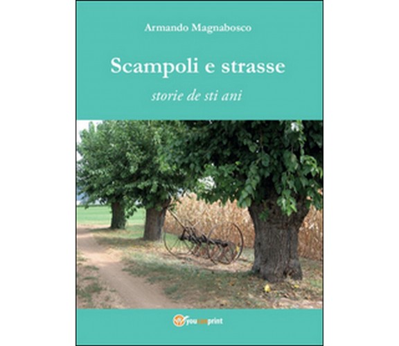 Scampoli e strasse. Storie de sti ani, Armando Magnabosco,  2016,  Youcanprint