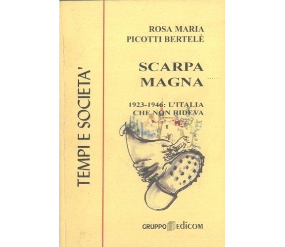 Scarpa Magna 1923-1946: L’Italia che non rideva - Rosa Maria Picotti Bertelè