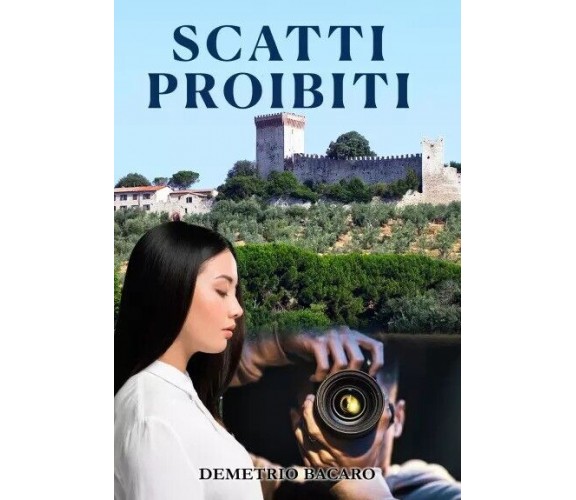 Scatti Proibiti di Demetrio Bacaro, 2023, Youcanprint