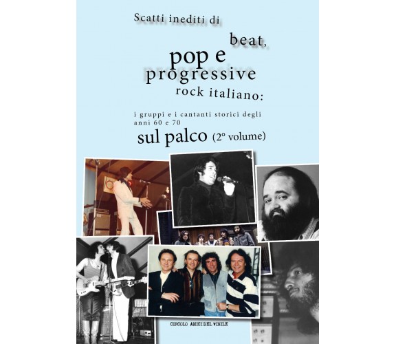 Scatti inediti di beat, pop e progressive rock italiano: i gruppi e i cantanti s