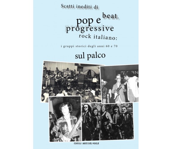 Scatti inediti di beat, pop e progressive rock italiano: i gruppi storici degli 