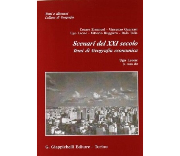 Scenari del XXI secolo. Temi di geografia economica - Ugo Leone