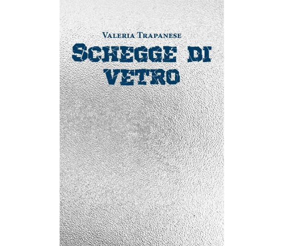 Schegge di vetro di Valeria Trapanese,  2020,  Youcanprint