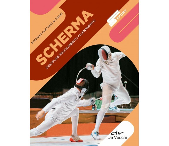 Scherma. Discipline, regolamento, allenamento - Stefano Gaetano Alfonsi - 2019