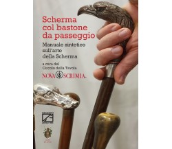 Scherma col bastone da passeggio. Manuale sintetico sull’arte della scherma	 di 