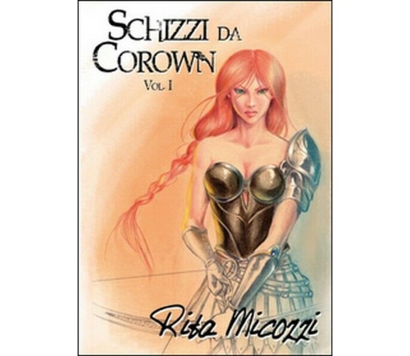 Schizzi da Corown Vol.1,  di Rita Micozzi,  2016,  Youcanprint - ER