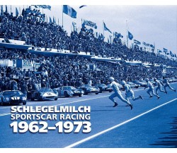 Schlegelmilch Sportscar Racing 1962-1973 - Rainer W. Schlegelmilch - Prosperous 