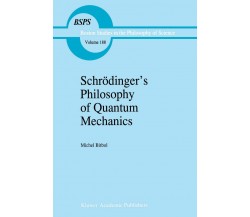 Schrödinger s Philosophy of Quantum Mechanics - Michael Bitbol - Springer, 2012