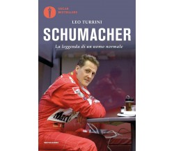 Schumacher. La leggenda di un uomo normale - Leo Turrini - Mondadori, 2021