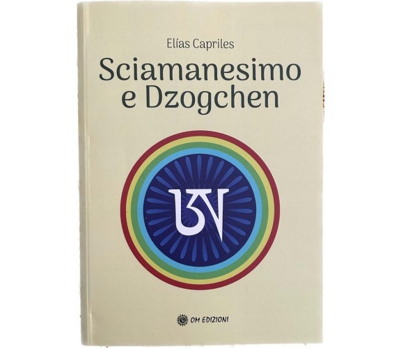 Sciamanesimo E Dzogchen di Elías Capriles, 2023, Om Edizioni