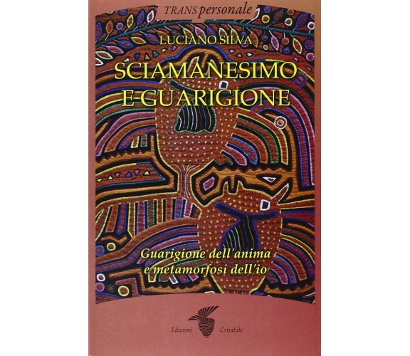 Sciamanesimo e guarigione - Luciano Silva - Crisalide, 2015