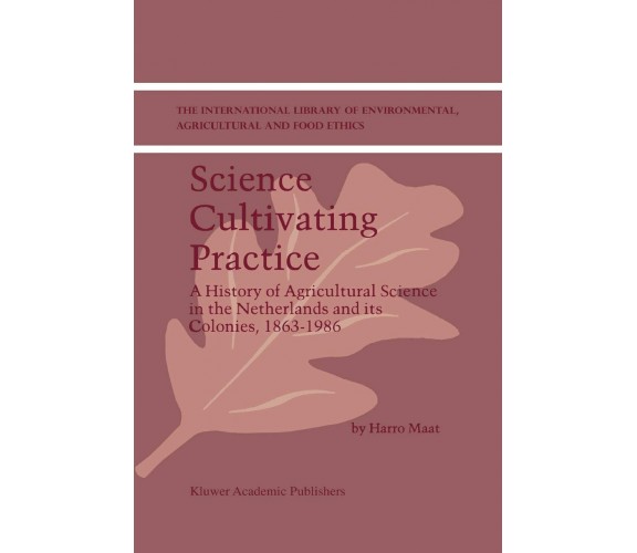 Science Cultivating Practice - H. Maat - Springer, 2010