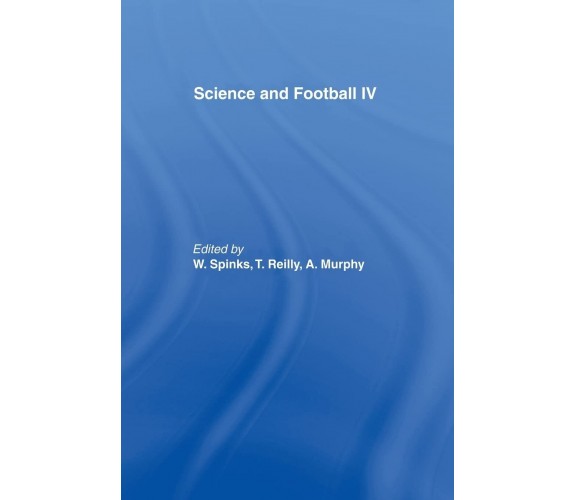 Science and Football IV - Warwick Spinks - Routledge, 2014