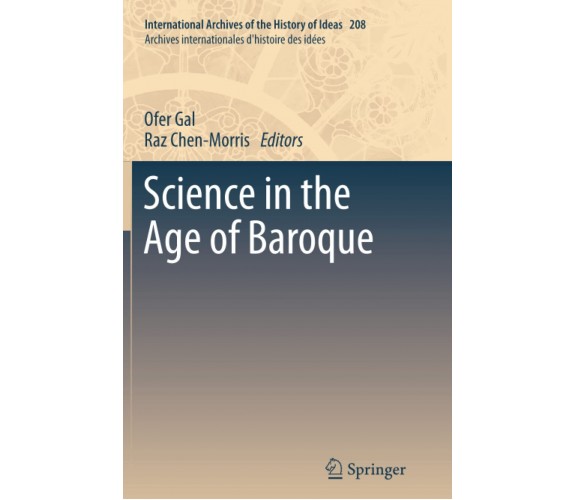 Science in the Age of Baroque - Ofer Gal - Springer, 2014