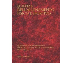 Scienza dell'allenamento fisico e sportivo - Aurelio Trofè - Independently, 2017