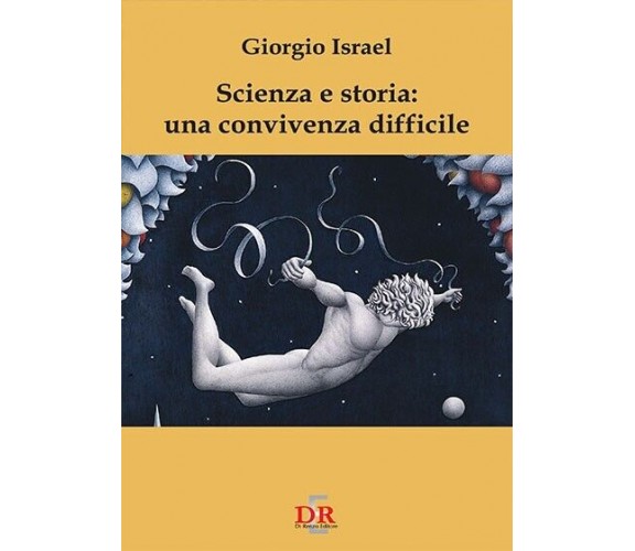 Scienza e storia una convivenza difficile di Giorgio Israël, 2007, Di Renzo E