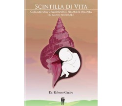 Scintilla di vita Cercare una gravidanza e rimanere incinta in modo naturale di 