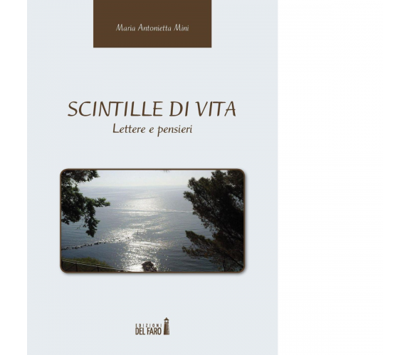 Scintille di vita. Lettere e pensieri di Mini M. Antonietta - Del Faro, 2016