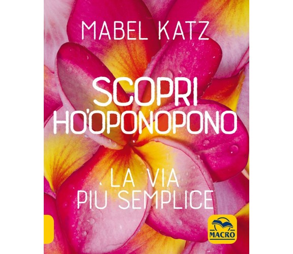 Scopri Ho’oponopono. La via più semplice di Mabel Katz,  2021,  Macro Edizioni