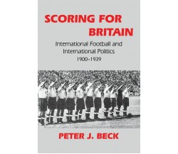 Scoring For Britain - Peter J. Beck - Routledge, 1999