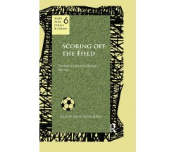 Scoring Off the Field - Kausik Bandyopadhyay - Routledge, 2016 