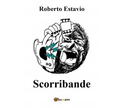 Scorribande	 di Roberto Estavio,  2017,  Youcanprint