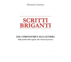 Scritti Briganti. Dal coronavirus alla guerra: dalla perdita della ragione alla 