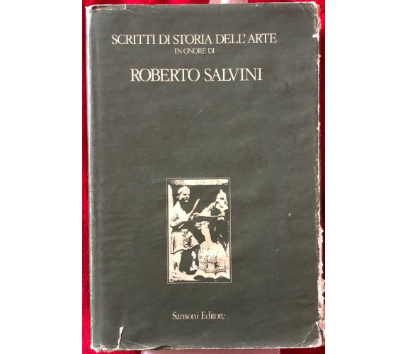 Scritti di Storia dell’Arte in onore di Roberto Salvini di Aa.vv.,  1984,  Sanso