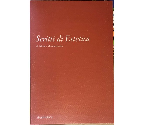 Scritti di estetica di Moses Mendelssohn,  2004,  Aesthetica Edizioni Palermo