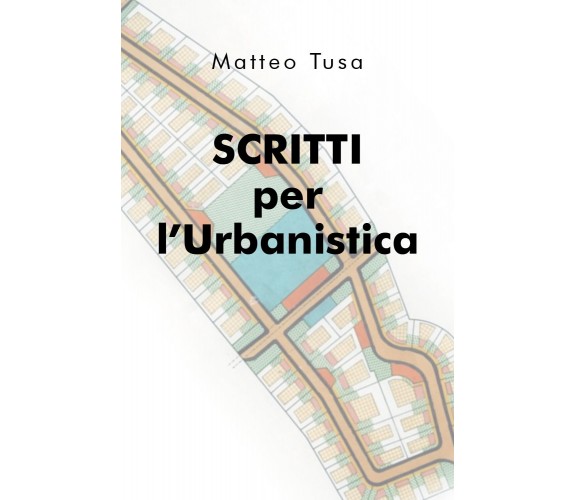 Scritti per l’Urbanistica -  Matteo Tusa,  2020,  Youcanprint