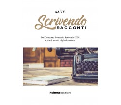 Scrivendo Racconti 2020	 di Aa. Vv.,  2020,  Kubera Edizioni