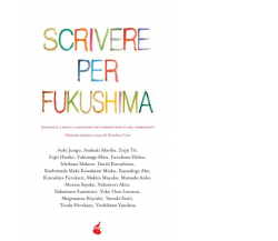 Scrivere per Fukushima. Racconti e saggi a sostegno dei sopravvissuti del terrem