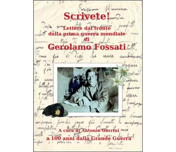 Scrivete! Lettere dal fronte della prima guerra mondiale (Fossati, Gorrini)