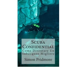 Scuba Confidential - Simon Pridmore - Createspace, 2015