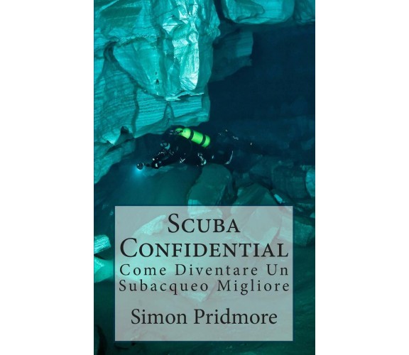 Scuba Confidential - Simon Pridmore - Createspace, 2015