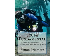 Scuba Fundamental - Simon Pridmore - CreateSpace, 2017 