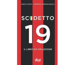 Scudetto 19: il libro del Milan Campione d'Italia - Enrico Fonte - 2022