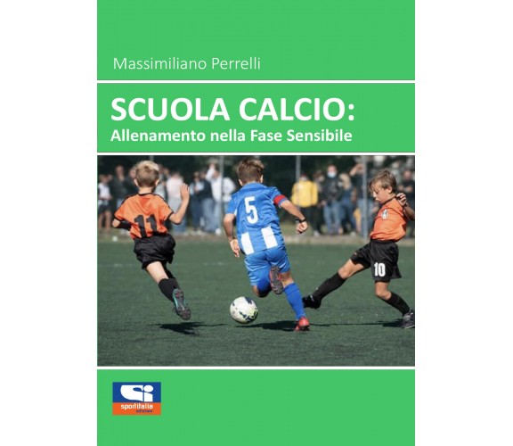 Scuola Calcio: Allenamento nella fase sensibile di Massimiliano Perrelli,  2021,