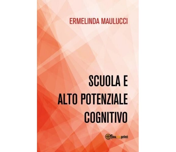 Scuola e alto potenziale cognitivo di Ermelinda Maulucci, 2022, Youcanprint