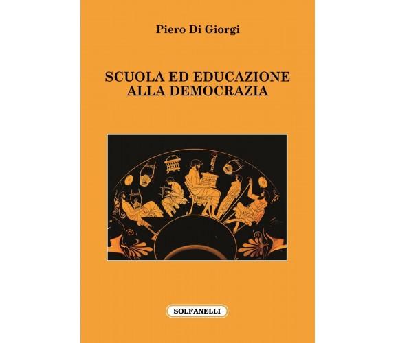 Scuola ed educazione alla democrazia di Piero Di Giorgi, 2022, Solfanelli