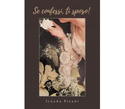 Se confessi, ti sposo!	 di Ileana Pisani,  2020,  Youcanprint