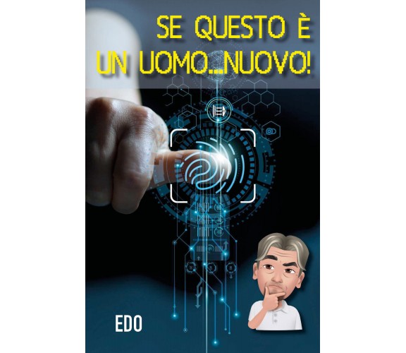 Se questo è un uomo...nuovo! di Edo,  2022,  Youcanprint