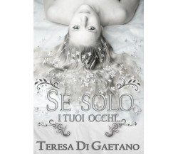 Se solo i tuoi occhi...	 di Teresa Di Gaetano,  2019,  Youcanprint