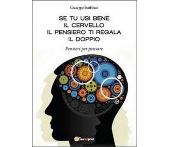 Se tu usi bene il cervello, il pensiero ti regala il doppio - Staffolani,  2014,