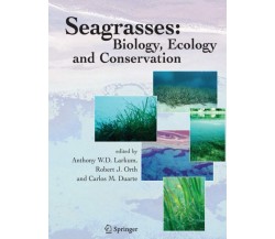 Seagrasses: Biology, Ecology and Conservation - Anthony W. D. Larkum - 2011