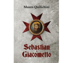 Sebastian e Giacometto	 di Mauro Quilichini,  2018,  Youcanprint